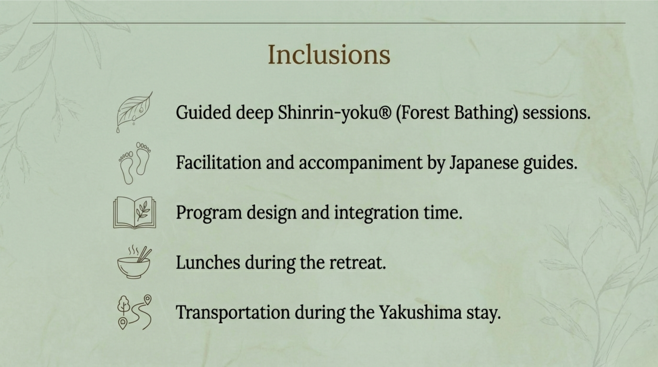 List of retreat inclusions, including guided deep Shinrin-yoku (forest bathing), facilitation by Japanese guides, program design and integration time, lunches, and local transportation during the Yakushima stay.